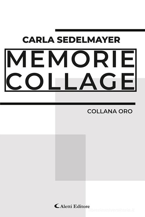 Memorie collage di Carla Sedelmayer edito da Aletti