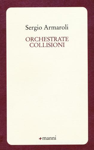 Orchestrate collisioni di Sergio Armaroli edito da Manni