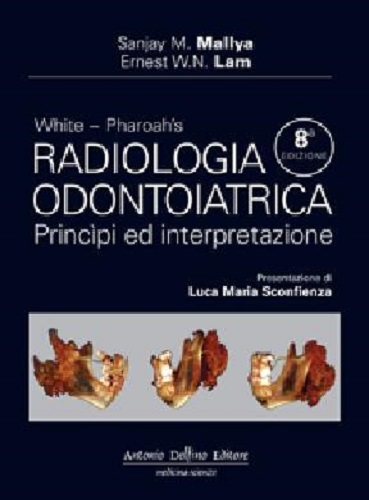 White. Pharoah's radiologia odontoiatrica, principi ed interpretazione di Sanjay M. Mallya, Ernst W. N. Lam edito da Antonio Delfino Editore