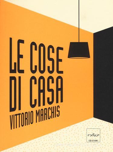 Le cose di casa di Vittorio Marchis edito da Codice