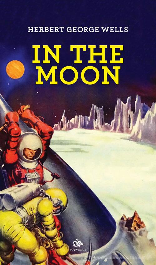 In the moon. Ediz. italiana di Herbert George Wells edito da Editoriale Jouvence