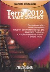 Terra 2012. Il salto quantico di Daniela Bortoluzzi edito da Melchisedek