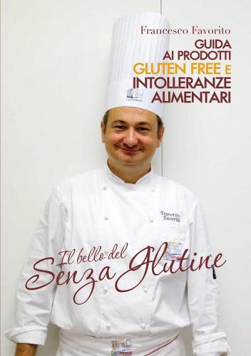 Il bello del senza glutine di Pastry Chef edito da Favorito Francesco