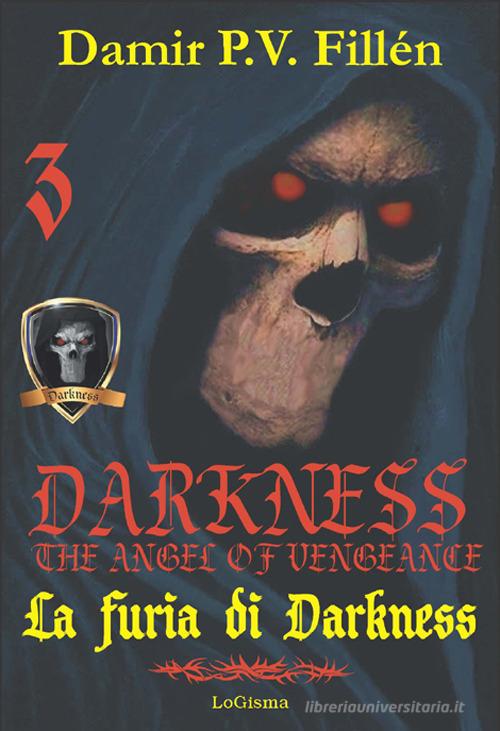 La furia di Darkness. Darkness. The angel of vengeance vol.3 di Damir Paolo Viktor Fillén edito da LoGisma