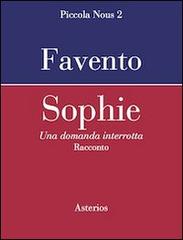 Sophie una domanda interrotta di Giulio Favento edito da Asterios