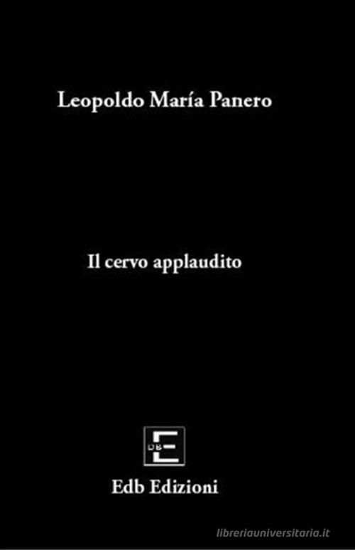 Il cervo applaudito di Leopoldo M. Panero edito da EDB (Milano)