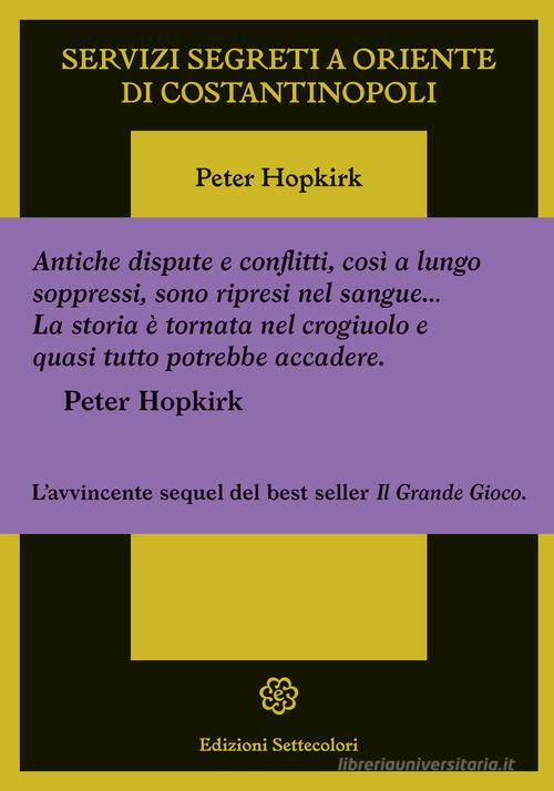 Servizi segreti a oriente di Costantinopoli di Peter Hopkirk edito da Edizioni Settecolori