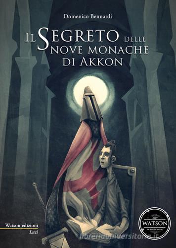 Il segreto delle nove monache di Akkon di Domenico Bennardi edito da Watson