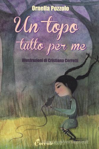 Un topo tutto per me di Ornella Pozzolo, Cristiana Cerretti edito da Coccole Books