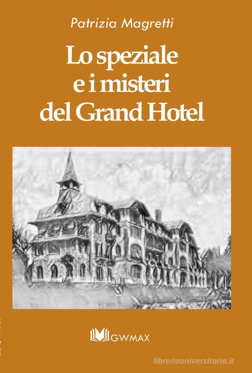 Lo speziale e i misteri del Grand Hotel. Ediz. integrale di Patrizia Magretti edito da GWMAX