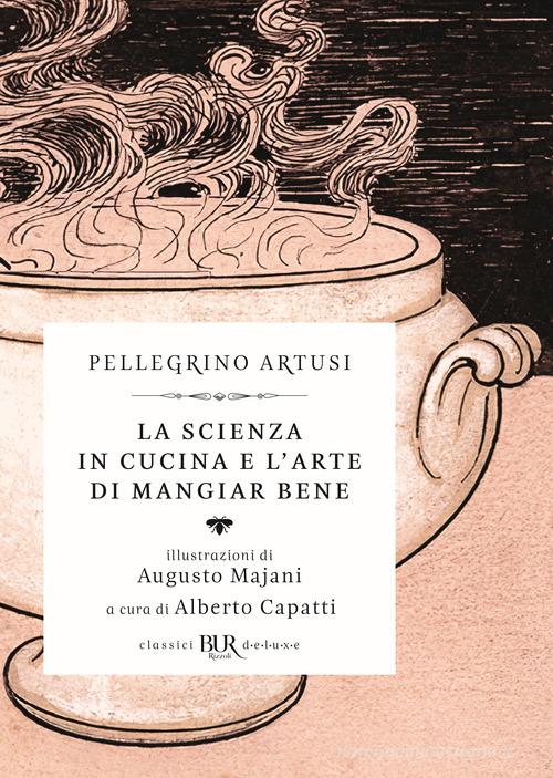 La scienza in cucina e l'arte di mangiar bene di Pellegrino Artusi edito da Rizzoli