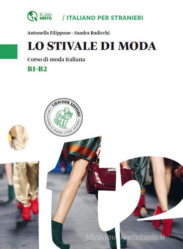 Lo stivale di moda. Corso di moda italiana. Livello B1-B2 di Antonella Filippone, Sandra Radicchi edito da Loescher
