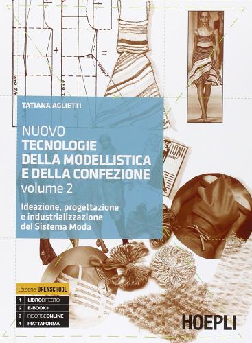 Nuovo tecnologie della modellistica e della confezione. Ideazione, progettazione e industrializzazione del Sistema Moda. Per le Scuole superiori vol.2 di Tatiana Aglietti edito da Hoepli