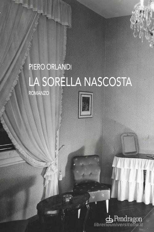 Libro La sorella nascosta di Piero Orlandi Linferno di Edizioni Pendragon