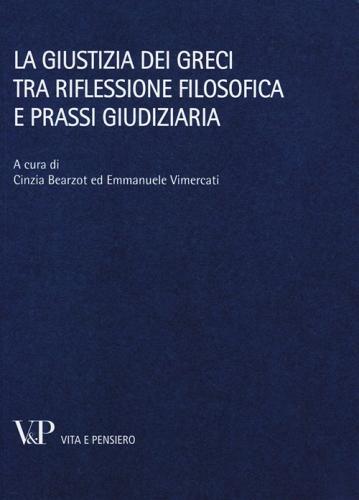 La giustizia dei greci tra riflessione filosofica e prassi giudiziaria edito da Vita e Pensiero