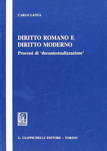 Diritto romano e diritto moderno. Processi di «decontestualizzazione» di Carlo Lanza edito da Giappichelli