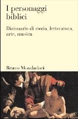 I personaggi biblici. Dizionario di storia, letteratura, arte, musica di Martin Bocian edito da Mondadori Bruno