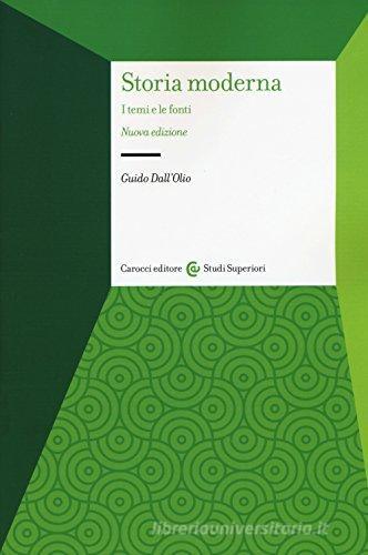 Storia moderna. I temi e le fonti di Guido Dall'Olio edito da Carocci