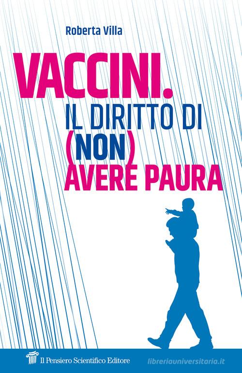 Vaccini. Il diritto di (non) avere paura di Roberta Villa edito da Il Pensiero Scientifico