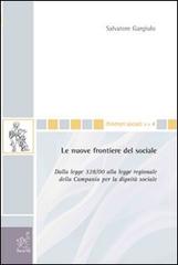 Le nuove frontiere del sociale. Dalla legge 328/00 alla legge regionale della Campania per la dignità sociale di Salvatore Gargiulo edito da Aracne