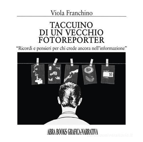 Libro Taccuino di un vecchio fotoreporter. Grafica-narrativa di Viola Franchino di Abrabooks