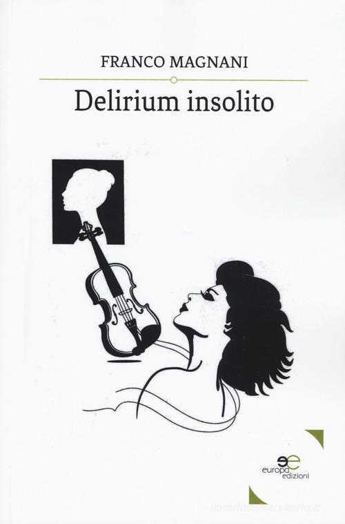 Delirium insolito di Franco Magnani edito da Europa Edizioni