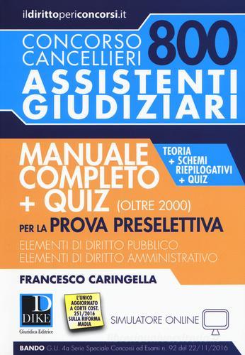 Concorso cancellieri. 800 assistenti giudiziari. Manuale completo per la prova preselettiva. Teoria, schemi riepilogativi e quiz. Con Contenuto digitale per download di Francesco Caringella edito da Dike Giuridica