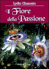 Il fiore della passione di Lydia Clemente edito da Edizioni Segno