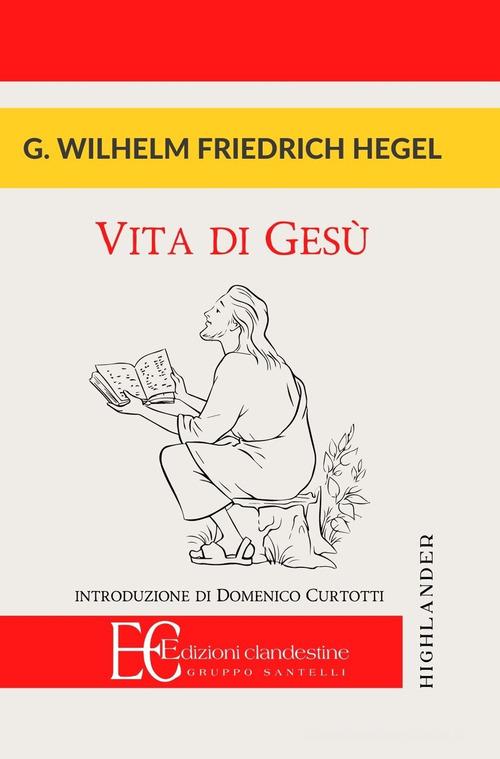 Vita di Gesù di Friedrich Hegel edito da Edizioni Clandestine