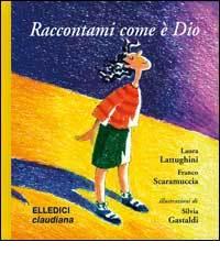 Raccontami come è Dio di Laura Lattughini, Franco Scaramuccia edito da Claudiana