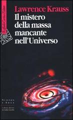 Il mistero della massa mancante nell'universo di Lawrence M. Krauss edito da Raffaello Cortina Editore
