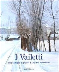 I Vailetti. Una famiglia di pittori a Lodi nel Novecento. Catalogo della mostra (Lodi, 16 ottobre - 26 dicembre 2010) edito da 24 Ore Cultura