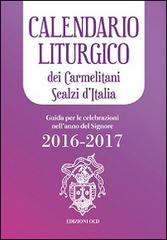 Calendario liturgico dei Carmelitani Scalzi d'Italia. Guida per le celebrazioni nell'anno del Signore 2016-2017 edito da OCD