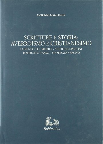 Scrittura e storia: averroismo e cristianesimo di Antonio Gagliardi edito da Rubbettino