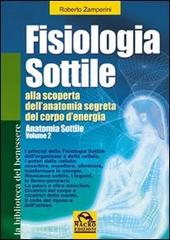 Fisiologia sottile. Alla scoperta dell'anatomia segreta del corpo di energia vol.2 di Roberto Zamperini, Sonia Germani edito da Macro Edizioni