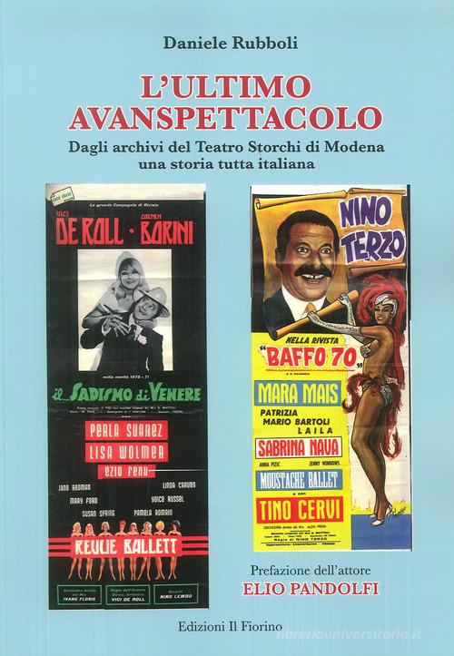 L' ultimo avanspettacolo. Dagli archivi del Teatro Storchi di Modena una storia tutta italiana di Daniele Rubboli edito da Il Fiorino