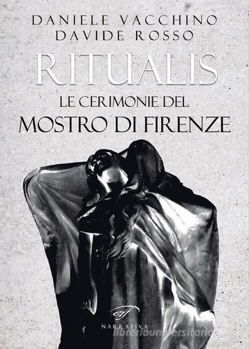 Ritualis. Le cerimonie del Mostro di Firenze di Daniele Vacchino, Davide Rosso edito da Ass. Culturale Il Foglio