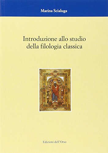 Introduzione allo studio della filologia classica di Marina Scialuga edito da Edizioni dell'Orso