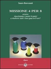 Missione 4 per 8 di Sauro Benvenuti edito da Ibiskos Ulivieri