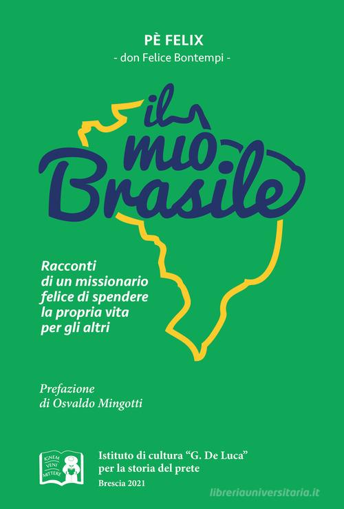 Il «mio» Brasile. Racconti di un missionario felice di spendere la propria vita per gli altri di Felice Bontempi edito da Com&Print
