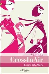 CrossInAir. Volando di Laura P. G. Mary edito da Il Ciliegio