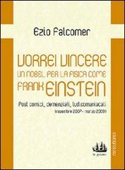 Vorrei vincere un nobel per la fisica come Frank Einstein. Post comici, demenziali, ludicomaniacali (2007-2009) di Ezio Falcomer edito da Nerosubianco