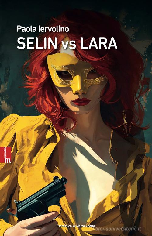 Selin vs Lara. Nuova ediz. di Paola Iervolino edito da Espressioni di Marca Aperta