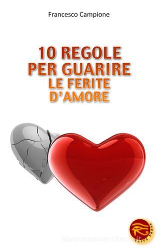 10 regole per guarire le ferite d'amore di Francesco Campione edito da Taita Press