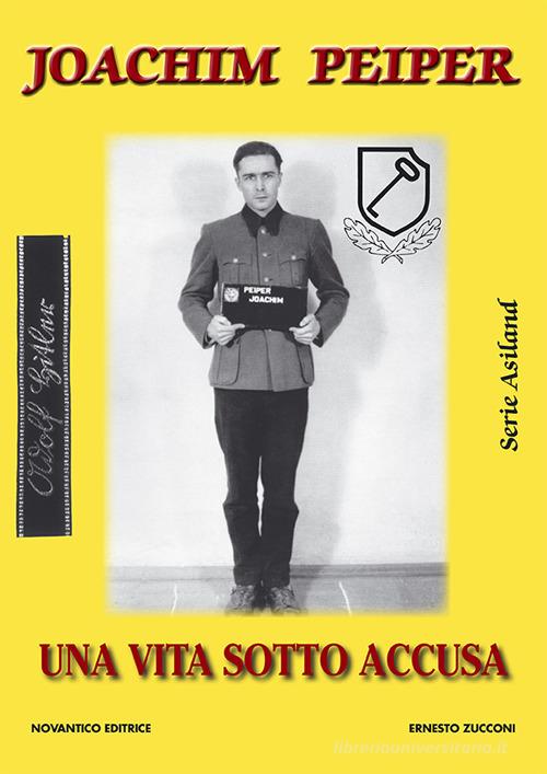 Joachim Peiper. Una vita sotto accusa di Ernesto Zucconi edito da NovAntico