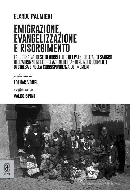 Emigrazione, evangelizzazione e risorgimento. La Chiesa valdese di Borrello e dei paesi dell'Alto Sangro dell'Abruzzo di Blando Palmieri edito da Aracne (Genzano di Roma)