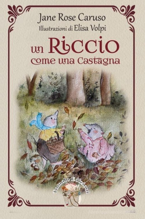 Un riccio come una castagna di Jane Rose Caruso edito da Tomolo Edizioni