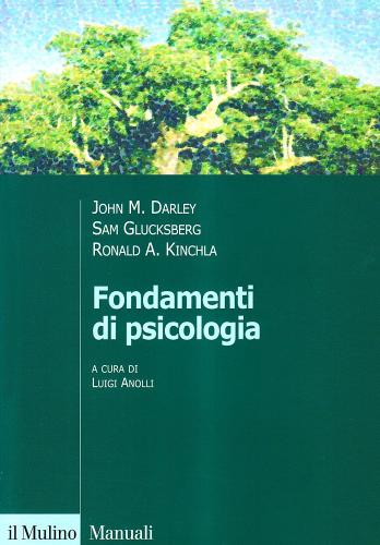 Fondamenti di psicologia di John M. Darley, Sam Glucksberg, Ronald A. Kinchla edito da Il Mulino