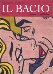 Il bacio. L'amore nell'arte di Serge Bramly, Jean Coulon edito da Rizzoli