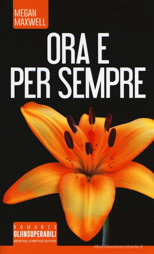 Libro Ora e per sempre di Megan Maxwell Gli insuperabili di Newton Compton Editori